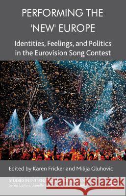 Performing the 'new' Europe: Identities, Feelings and Politics in the Eurovision Song Contest Fricker, K. 9780230299924  - książka