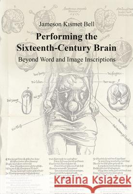 Performing the Sixteenth-Century Brain : Beyond Word and Image Inscriptions Jameson Kismet Bell 9783643909688 Lit Verlag - książka