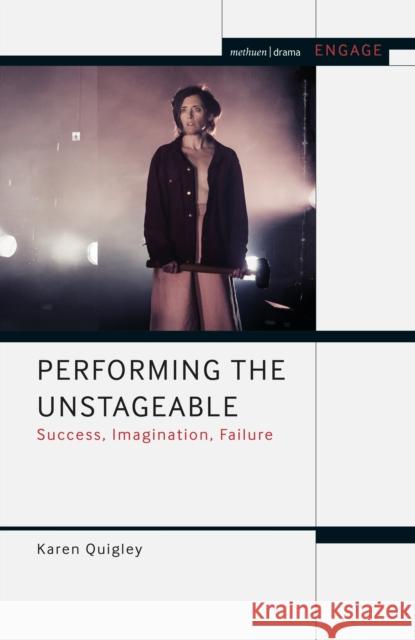 Performing the Unstageable: Success, Imagination, Failure Karen Quigley Enoch Brater Mark Taylor-Batty 9781350055452 Methuen Drama - książka