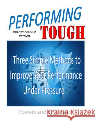 Performing Tough: Three Simple Methods to Improve Your Performance Under Pressure William G. Powers Robert H. Strickland 9780963591944 Robert H. Strickland Associates - książka