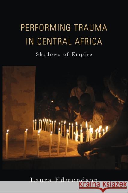 Performing Trauma in Central Africa: Shadows of Empire  9780253032478 Indiana University Press - książka