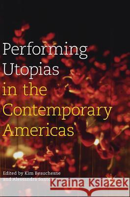 Performing Utopias in the Contemporary Americas Kim Beauchesne Alessandra Santos 9781137571540 Palgrave MacMillan - książka