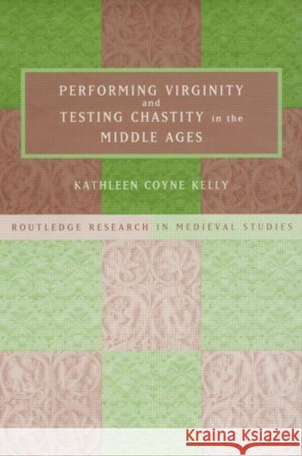 Performing Virginity and Testing Chastity in the Middle Ages Kathleen Coyne Kelly 9780415758246 Routledge - książka