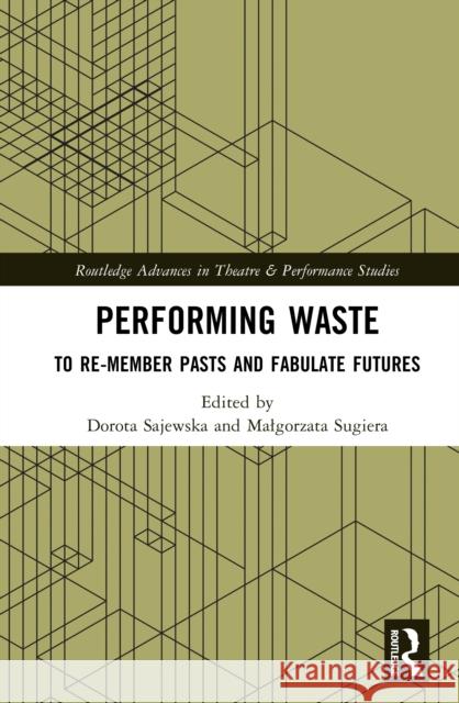 Performing Waste: To Re-member Pasts and Fabulate Futures  9781041020813 Taylor & Francis Ltd - książka