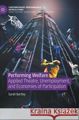 Performing Welfare: Applied Theatre, Unemployment, and Economies of Participation Bartley, Sarah 9783030448530 Palgrave MacMillan - książka