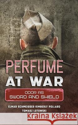 Perfume at War: Odor as Sword and Shield Elmar Schmeisser, Kimberly Pollard, Tomasz Letowski 9781312160613 Lulu.com - książka