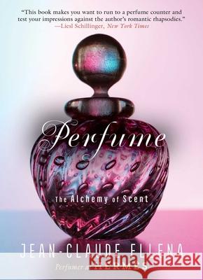 Perfume: The Alchemy of Scent Jean-Claude Ellena 9781628726961 Arcade Publishing - książka