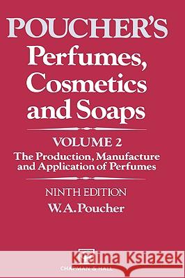 Perfumes, Cosmetics and Soaps: Volume II the Production, Manufacture and Application of Perfumes Poucher, W. a. 9780412273506 Chapman & Hall - książka