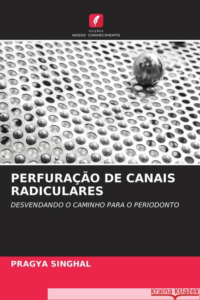 PERFURAÇÃO DE CANAIS RADICULARES SINGHAL, PRAGYA 9786205445747 Edições Nosso Conhecimento - książka