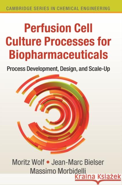 Perfusion Cell Culture Processes for Biopharmaceuticals: Process Development, Design, and Scale-Up Massimo Morbidelli Moritz Wolf Jean-Marc Bielser 9781108480031 Cambridge University Press - książka