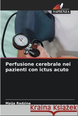 Perfusione cerebrale nei pazienti con ictus acuto Maija Radzina 9786207567836 Edizioni Sapienza - książka
