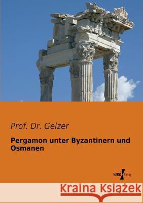 Pergamon unter Byzantinern und Osmanen Prof Gelzer, Dr 9783956101298 Vero Verlag - książka