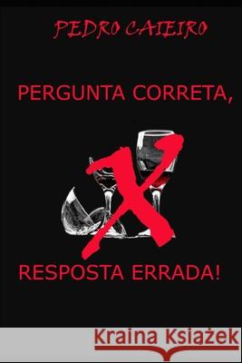 Pergunta Correta, Resposta Errada! Pedro Luiz Zacariotti Pedro Caieiro 9781520662367 Independently Published - książka