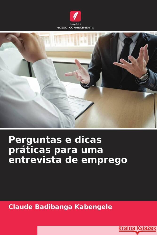 Perguntas e dicas práticas para uma entrevista de emprego Badibanga Kabengele, Claude 9786205204986 Edições Nosso Conhecimento - książka