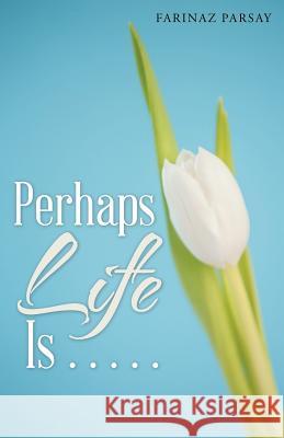 Perhaps Life Is . . . . . Farinaz Parsay 9781504358019 Balboa Press - książka