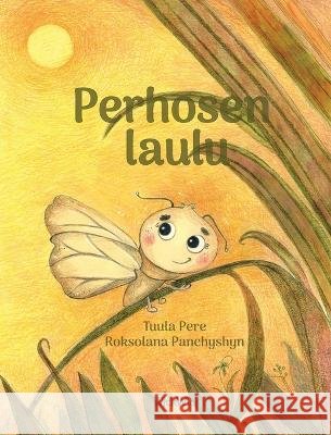 Perhosen laulu: Finnish Edition of A Butterfly\'s Song Tuula Pere Roksolana Panchyshyn 9789523578456 Wickwick Ltd - książka