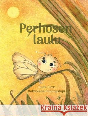 Perhosen laulu: Finnish Edition of A Butterfly\'s Song Tuula Pere Roksolana Panchyshyn 9789523578456 Wickwick Ltd - książka