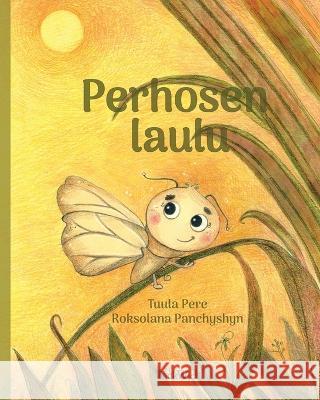 Perhosen laulu: Finnish Edition of A Butterfly\'s Song Tuula Pere Roksolana Panchyshyn 9789523578463 Wickwick Ltd - książka