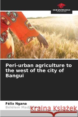 Peri-urban agriculture to the west of the city of Bangui Felix Ngana   9786206110330 Our Knowledge Publishing - książka