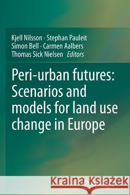 Peri-Urban Futures: Scenarios and Models for Land Use Change in Europe Nilsson, Kjell 9783642428982 Springer - książka