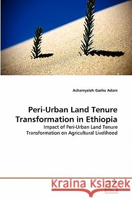 Peri-Urban Land Tenure Transformation in Ethiopia Achamyeleh Gashu Adam 9783639330434 VDM Verlag - książka