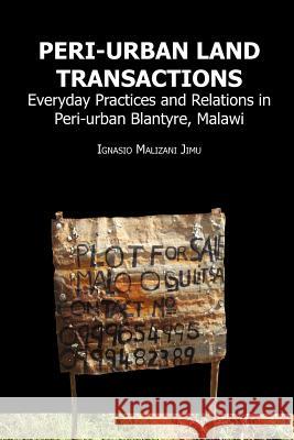 Peri-urban Land Transactions. Everyday Practices and Relations in Peri-urban Blantyre, Malawi Jimu, Ignasio Malizani 9789956727599 Langaa Rpcig - książka