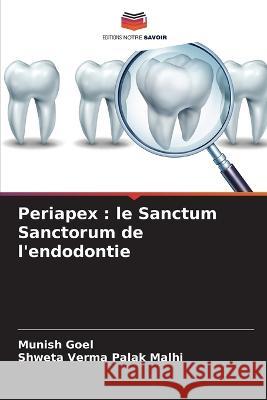Periapex: le Sanctum Sanctorum de l\'endodontie Munish Goel Shweta Verma Pala 9786205721896 Editions Notre Savoir - książka