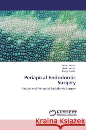 Periapical Endodontic Surgery Verma, Arvind, Verma, Navin, Gupta, Kirtija 9783847339694 LAP Lambert Academic Publishing - książka