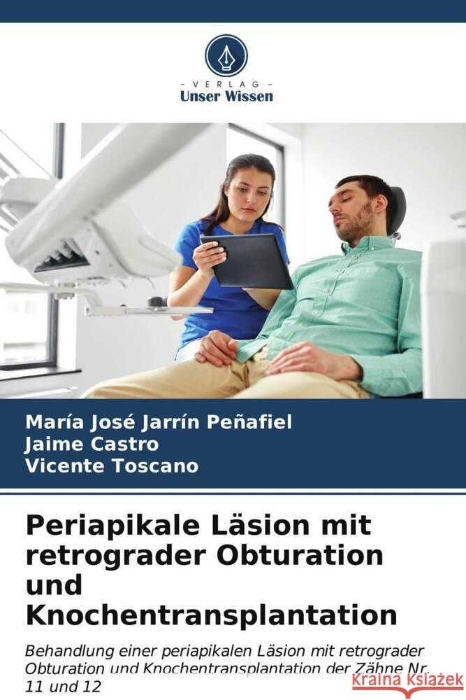 Periapikale L?sion mit retrograder Obturation und Knochentransplantation Mar?a Jos? Jarr? Jaime Castro Vicente Toscano 9786206603337 Verlag Unser Wissen - książka