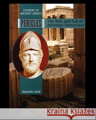 Pericles: The Rise and Fall of Athenian Democracy Hamish Aird 9781435890558 Rosen Publishing Group - książka