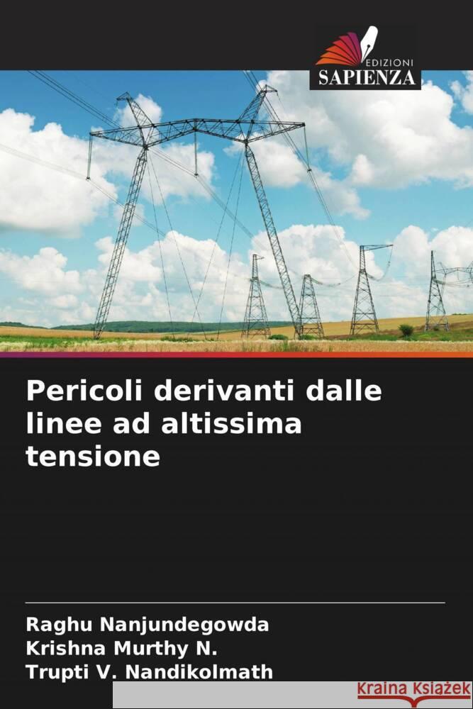 Pericoli derivanti dalle linee ad altissima tensione Nanjundegowda, Raghu, Murthy N., Krishna, Nandikolmath, Trupti V. 9786206342434 Edizioni Sapienza - książka