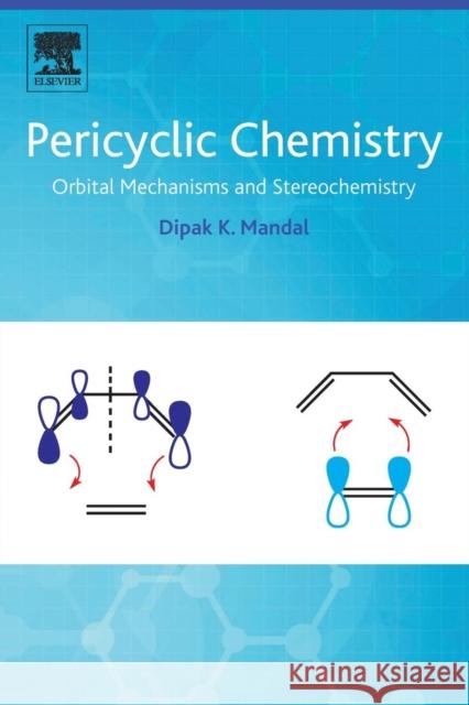 Pericyclic Chemistry: Orbital Mechanisms and Stereochemistry Dipak Kumar Mandal 9780128149584 Elsevier - książka