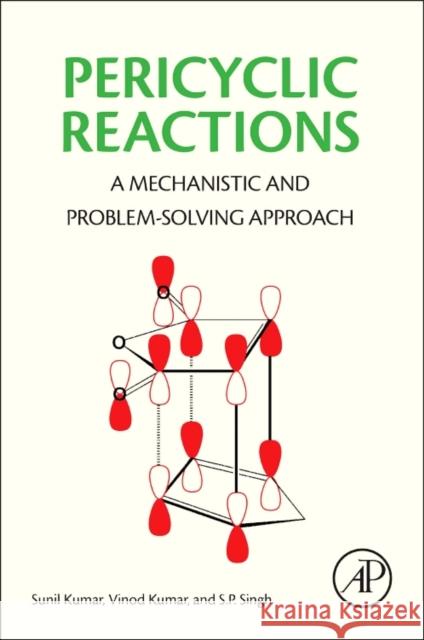 Pericyclic Reactions: A Mechanistic and Problem-Solving Approach Kumar, Sunil Kumar, Vinod Singh, S.P. 9780128036402 Elsevier Science - książka