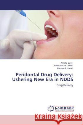 Peridontal Drug Delivery: Ushering New Era in NDDS Dave, Ankita, Patel, Balkrushna K., Raval, Bhuvan P. 9783847337751 LAP Lambert Academic Publishing - książka