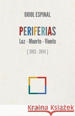 Periferias: Luz - Muerte - Viento Oriol Espinal   9798378131419 Independently Published - książka