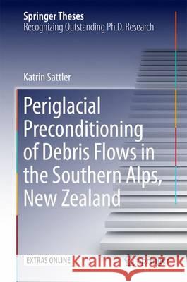 Periglacial Preconditioning of Debris Flows in the Southern Alps, New Zealand Sattler, Katrin 9783319350738 Springer - książka