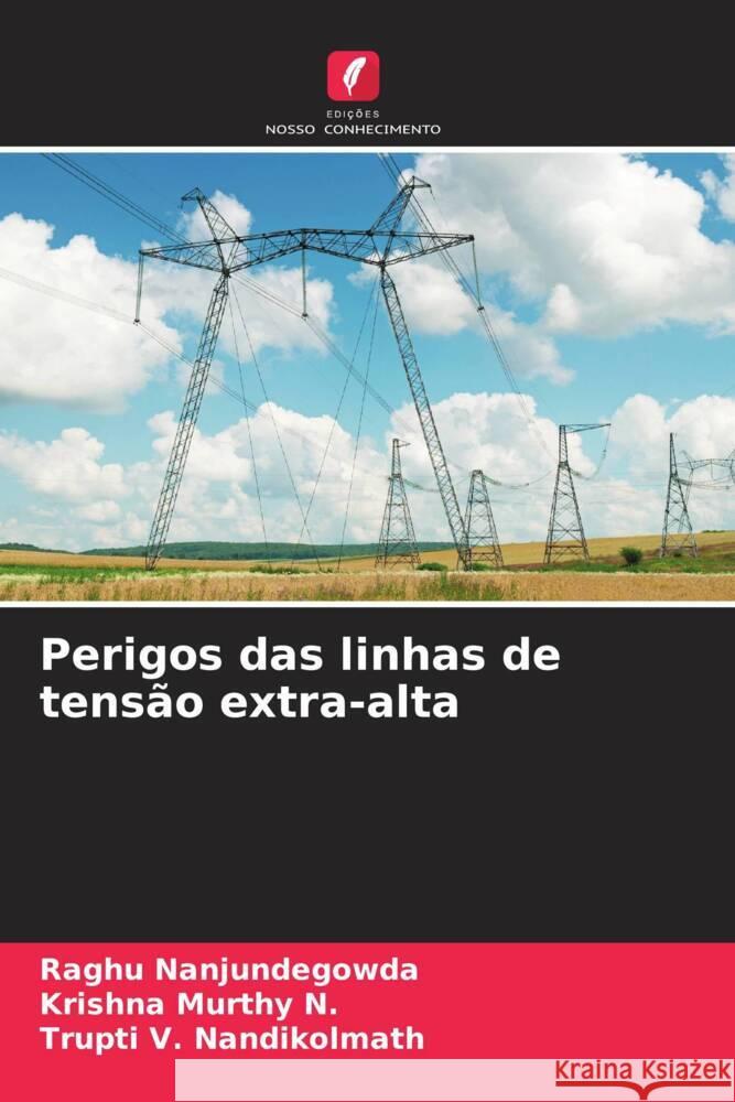 Perigos das linhas de tensão extra-alta Nanjundegowda, Raghu, Murthy N., Krishna, Nandikolmath, Trupti V. 9786206342441 Edições Nosso Conhecimento - książka