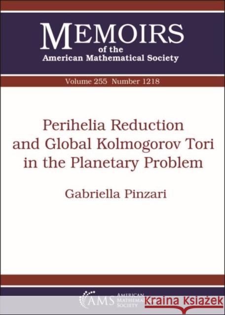 Perihelia Reduction and Global Kolmogorov Tori in the Planetary Problem Gabriella Pinzari   9781470441029 American Mathematical Society - książka