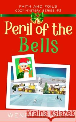 Peril of the Bells: Faith and Foils Cozy Mystery Series Book #3 Wendy Heuvel 9781777218386 Olde Crow Publishing - książka