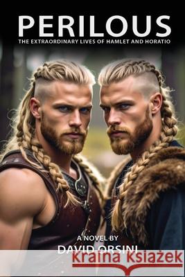 Perilous / The Extraordinary Lives of Hamlet and Horatio David Orsini 9781943691630 Quaternity Books - książka