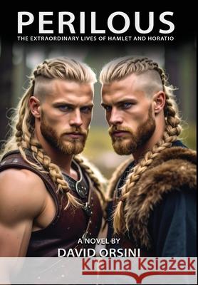 Perilous / The Extraordinary Lives of Hamlet and Horatio David Orsini 9781943691647 Quaternity Books - książka