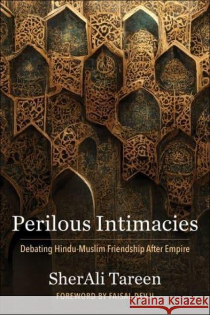 Perilous Intimacies: Debating Hindu-Muslim Friendship After Empire SherAli Tareen 9780231210300 Columbia University Press - książka