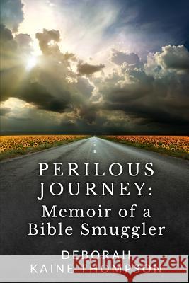 Perilous Journey: : Memoir of a Bible Smuggler Thompson, Deborah Kaine 9780985695682 E-Maginative Writing - książka
