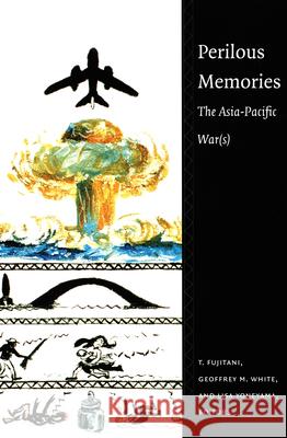 Perilous Memories: The Asia-Pacific War(s) Fujitani, Takashi 9780822325642 Duke University Press - książka