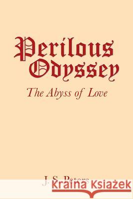 Perilous Odyssey: The Abyss of Love J S Peters 9781532044885 iUniverse - książka