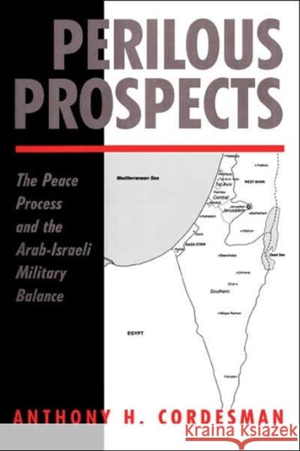 Perilous Prospects: The Peace Process And The Arab-israeli Military Balance Cordesman, Anthony H. 9780813330747 Westview Press - książka