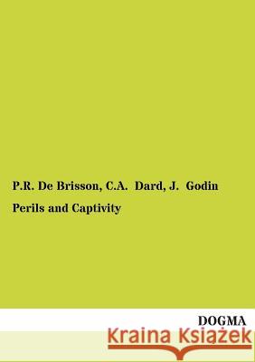 Perils and Captivity P. R. D C. a. Dard J. Godin 9783954544165 Dogma - książka