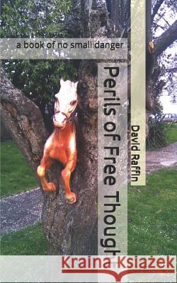 Perils of Free Thought: a book of no small danger Raffin, David 9781490919119 Createspace - książka