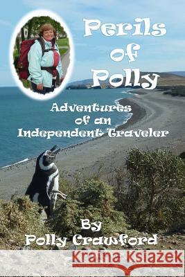 Perils of Polly: Adventures of an Independent Traveler Polly Crawford 9781492982463 Createspace - książka