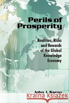 Perils of Prosperity: Realities, Risks and Rewards of the Global Knowledge Economy Sarno, John J. 9781438946177 Authorhouse - książka